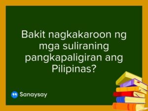 Bakit nagkakaroon ng mga suliraning pangkapaligiran ang Pilipinas?